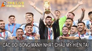 Tổng hợp top các đội bóng mạnh nhất ở Châu Mỹ hiện nay