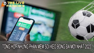 Tổng hợp những phần mềm soi kèo bóng đá hay nhất cho bet thủ