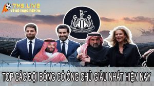 Liệt kê top các đội bóng có ông chủ giàu nhất hiện tại 2023
