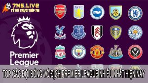 Top các đội bóng vô địch Ngoại Hạng Anh nhiều nhất hiện nay