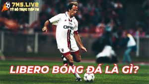 Libero trong bóng đá là gì? Một số đặc trưng của vị trí Libero