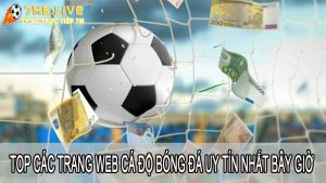 Kể tên top trang web cá cược bóng đá uy tín nhất bây giờ